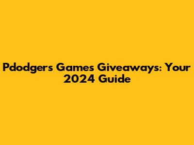 Pdodgers Games Giveaways: Your 2024 Guide