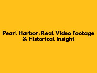 Pearl Harbor: Real Video Footage & Historical Insight