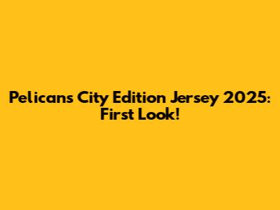 Pelicans City Edition Jersey 2025: First Look!