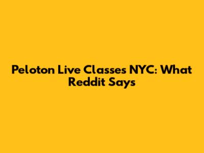 Peloton Live Classes NYC: What Reddit Says