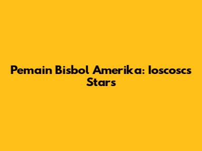 Pemain Bisbol Amerika: Ioscosc's Stars