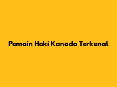 Pemain Hoki Kanada Terkenal