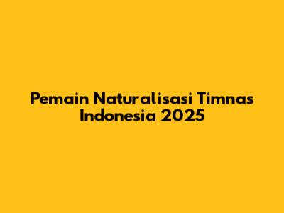 Pemain Naturalisasi Timnas Indonesia 2025