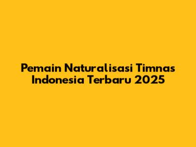 Pemain Naturalisasi Timnas Indonesia Terbaru 2025