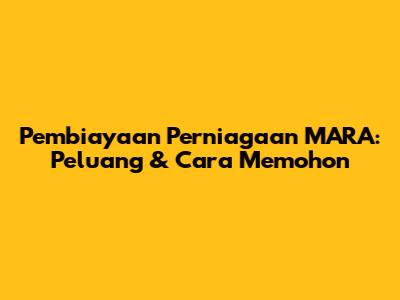 Pembiayaan Perniagaan MARA: Peluang & Cara Memohon