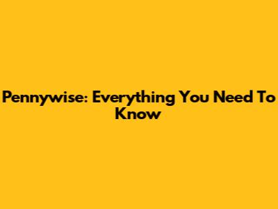 Pennywise: Everything You Need To Know