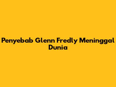 Penyebab Glenn Fredly Meninggal Dunia