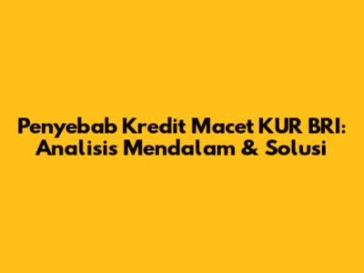 Penyebab Kredit Macet KUR BRI: Analisis Mendalam & Solusi