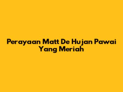 Perayaan Matt De Hujan Pawai Yang Meriah