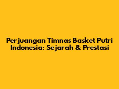 Perjuangan Timnas Basket Putri Indonesia: Sejarah & Prestasi