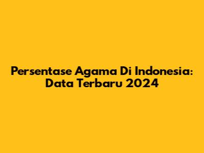 Persentase Agama Di Indonesia: Data Terbaru 2024