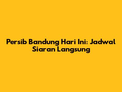 Persib Bandung Hari Ini: Jadwal Siaran Langsung