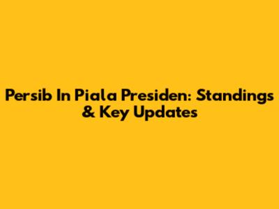 Persib In Piala Presiden: Standings & Key Updates