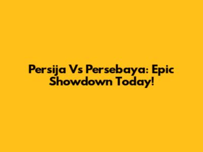 Persija Vs Persebaya: Epic Showdown Today!