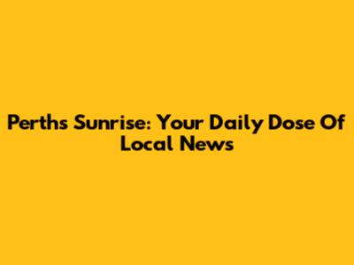 Perth's Sunrise: Your Daily Dose Of Local News