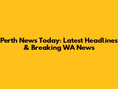 Perth News Today: Latest Headlines & Breaking WA News