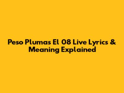 Peso Pluma's 'El 08' Live Lyrics & Meaning Explained