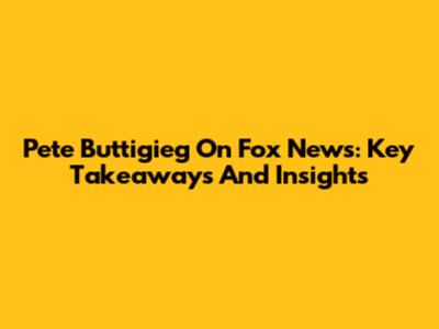 Pete Buttigieg On Fox News: Key Takeaways And Insights