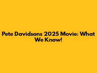 Pete Davidson's 2025 Movie: What We Know!