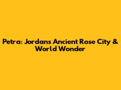 Petra: Jordan's Ancient Rose City & World Wonder