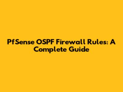 PfSense OSPF Firewall Rules: A Complete Guide