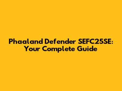 Phaaland Defender SEFC25SE: Your Complete Guide