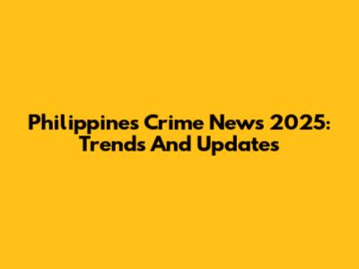 Philippines Crime News 2025: Trends And Updates