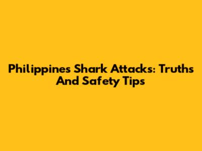 Philippines Shark Attacks: Truths And Safety Tips