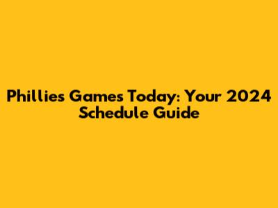 Phillies Games Today: Your 2024 Schedule Guide