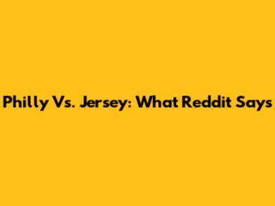 Philly Vs. Jersey: What Reddit Says