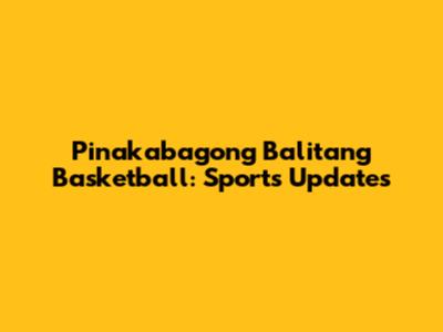 Pinakabagong Balitang Basketball: Sports Updates