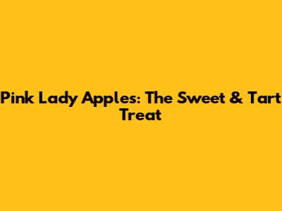 Pink Lady Apples: The Sweet & Tart Treat