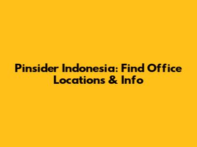 Pinsider Indonesia: Find Office Locations & Info