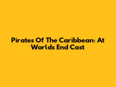 Pirates Of The Caribbean: At World's End Cast