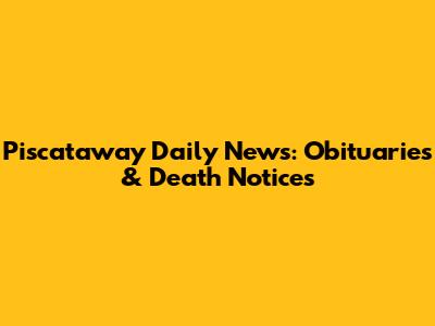 Piscataway Daily News: Obituaries & Death Notices