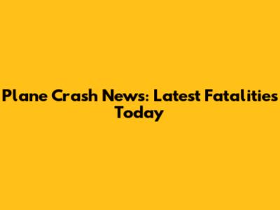 Plane Crash News: Latest Fatalities Today