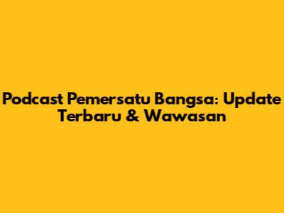 Podcast Pemersatu Bangsa: Update Terbaru & Wawasan
