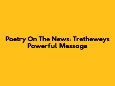Poetry On The News: Trethewey's Powerful Message