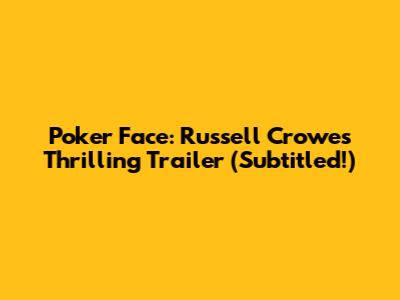 Poker Face: Russell Crowe's Thrilling Trailer (Subtitled!)