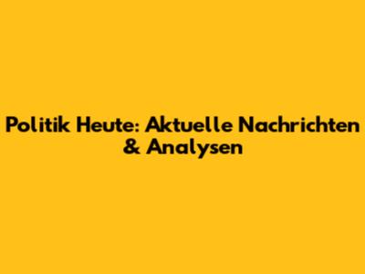 Politik Heute: Aktuelle Nachrichten & Analysen