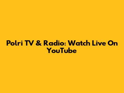 Polri TV & Radio: Watch Live On YouTube