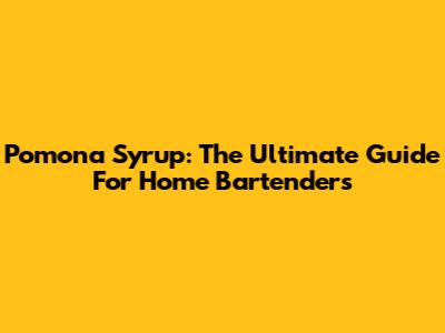 Pomona Syrup: The Ultimate Guide For Home Bartenders