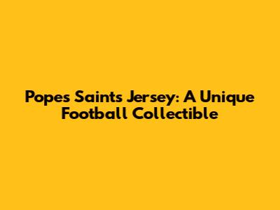 Pope's Saints Jersey: A Unique Football Collectible