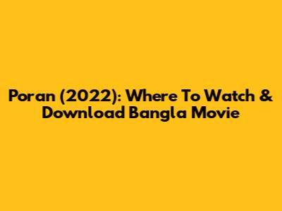 Poran (2022): Where To Watch & Download Bangla Movie