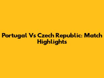 Portugal Vs Czech Republic: Match Highlights