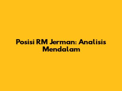 Posisi RM Jerman: Analisis Mendalam