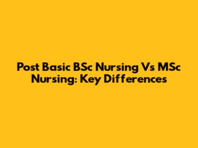 Post Basic BSc Nursing Vs MSc Nursing: Key Differences