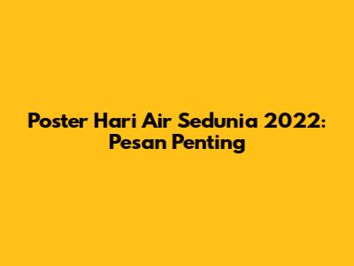Poster Hari Air Sedunia 2022: Pesan Penting