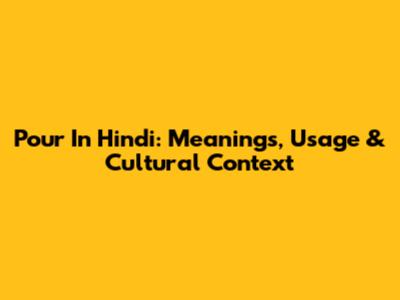 Pour In Hindi: Meanings, Usage & Cultural Context