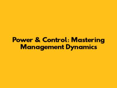 Power & Control: Mastering Management Dynamics